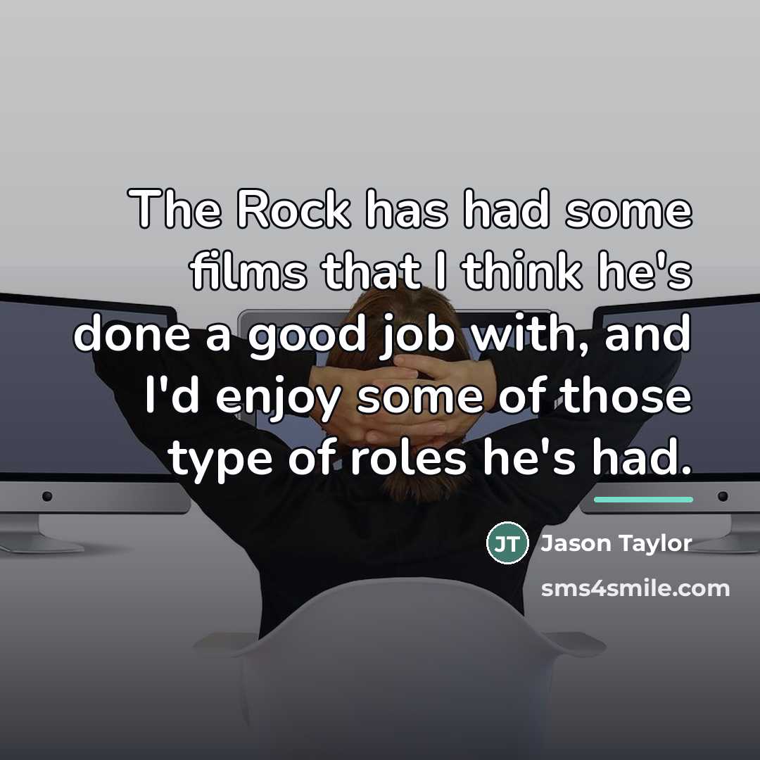 “The Rock has had some films that I think he's…” quote by Jason Taylor