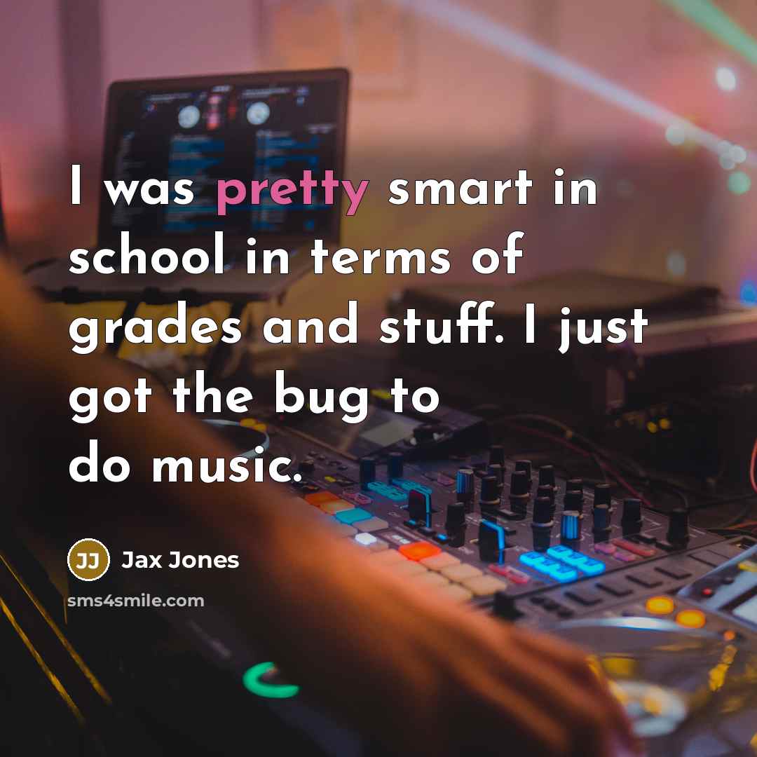 “I was pretty smart in school in terms of grades…” quote by Jax Jones