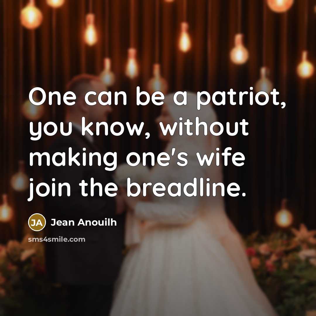 “One can be a patriot, you know, without making one's…” quote by Jean Anouilh