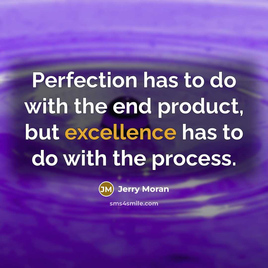 “Perfection has to do with the end product, but excellence…” quote by Jerry Moran