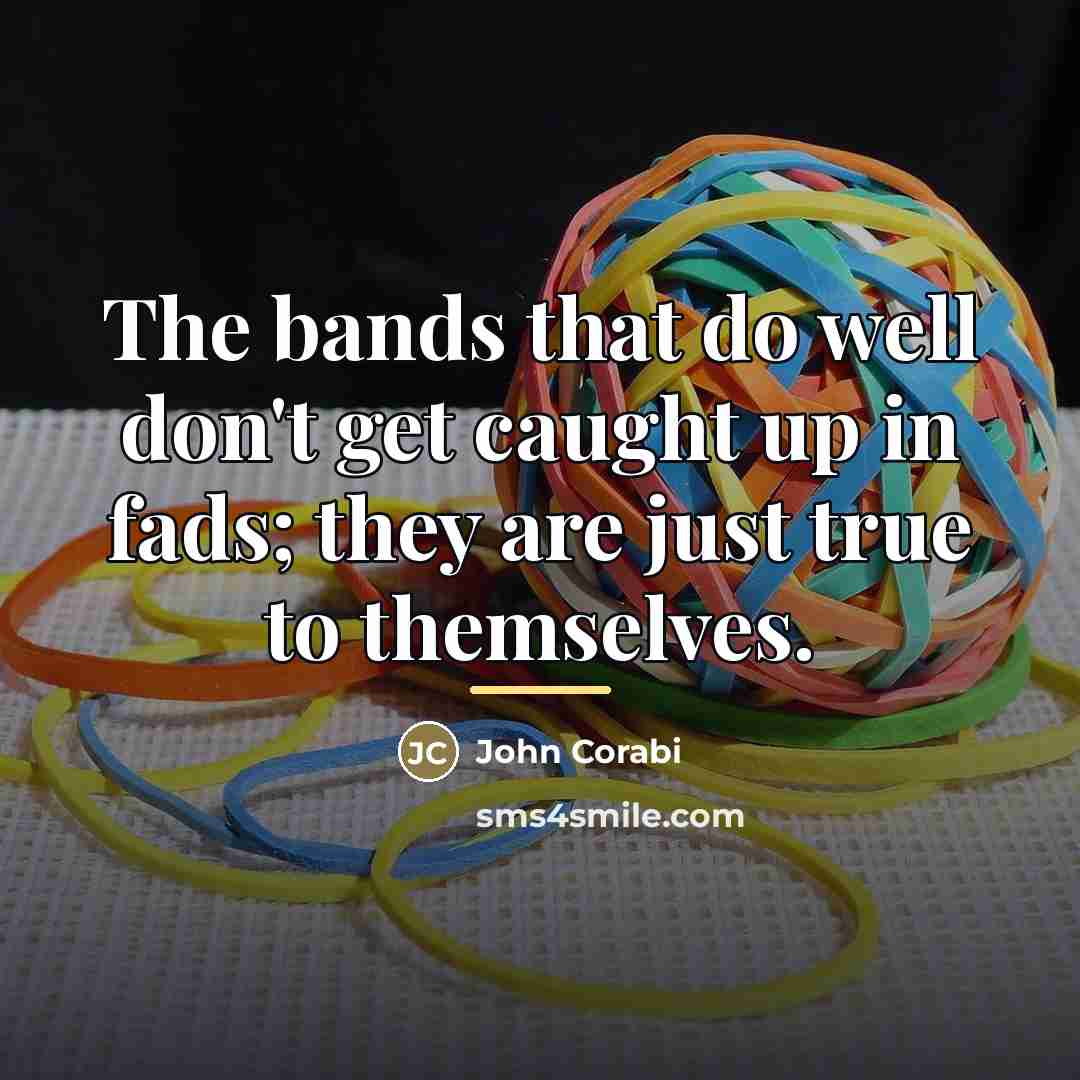 “The bands that do well don't get caught up in…” quote by John Corabi