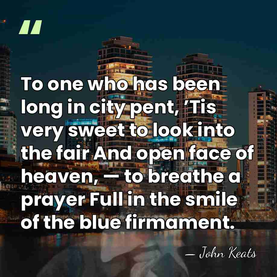 To one who has been long in city pent, ’Tis very sweet&hellip; - John Keats