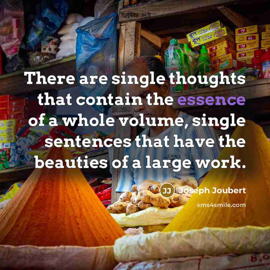 “There are single thoughts that contain the essence of a…” quote by Joseph Joubert