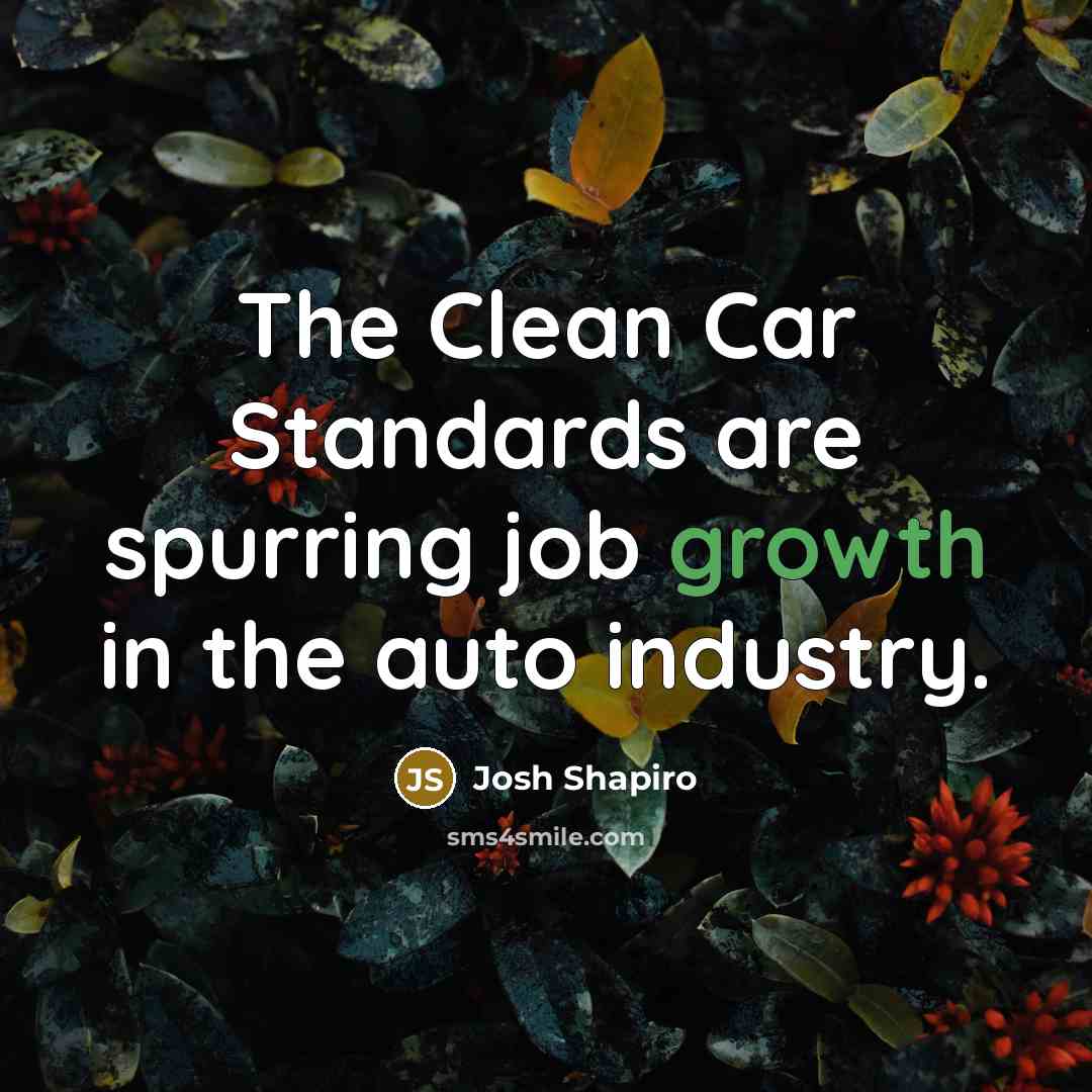 “The Clean Car Standards are spurring job growth in the…” quote by Josh Shapiro