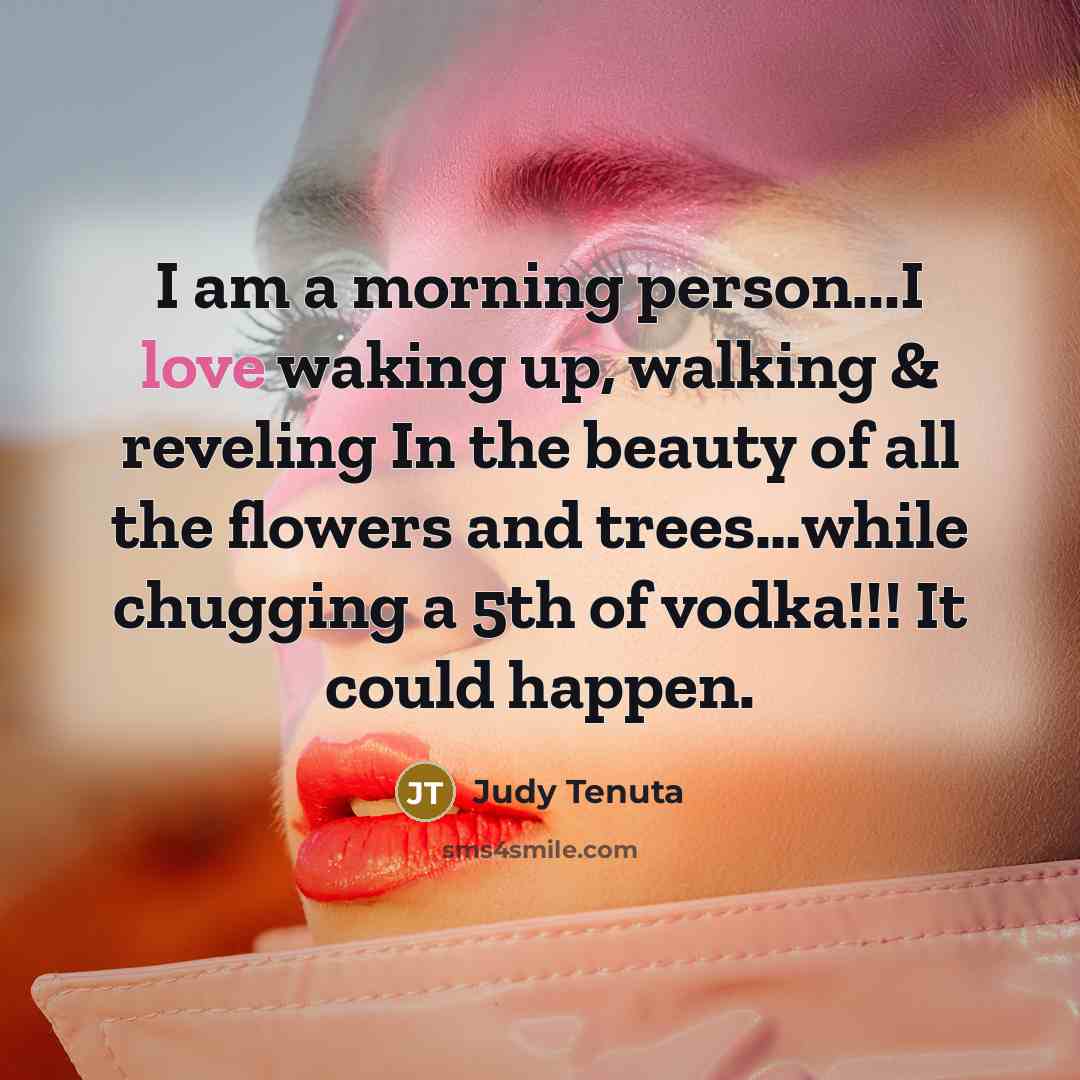 “I am a morning person...I love waking up, walking &…” quote by Judy Tenuta