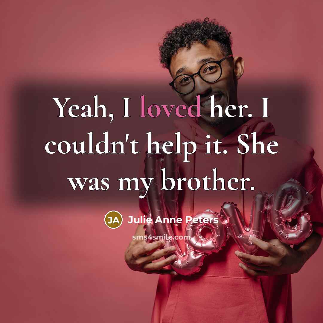 “Yeah, I loved her. I couldn't help it. She was…” quote by Julie Anne Peters