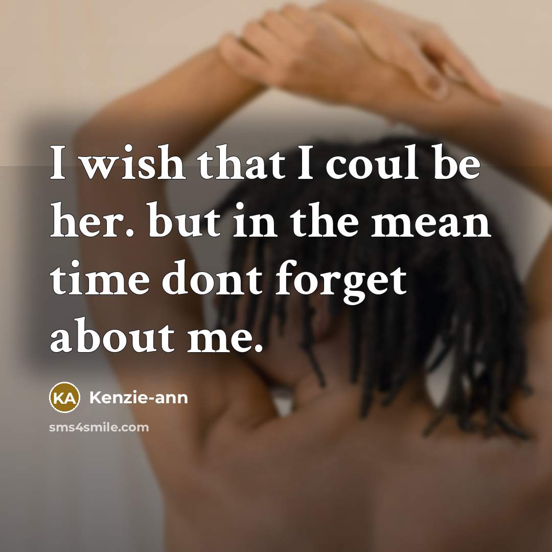“I wish that I coul be her. but in the…” quote by Kenzie-ann