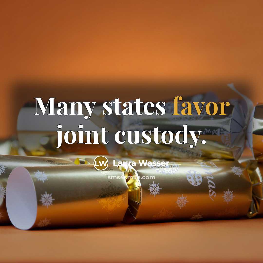 “Many states favor joint custody.…” quote by Laura Wasser