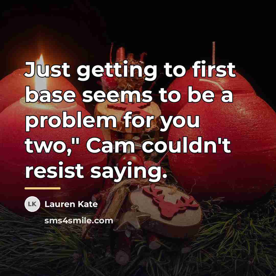 “Just getting to first base seems to be a problem…” quote by Lauren Kate