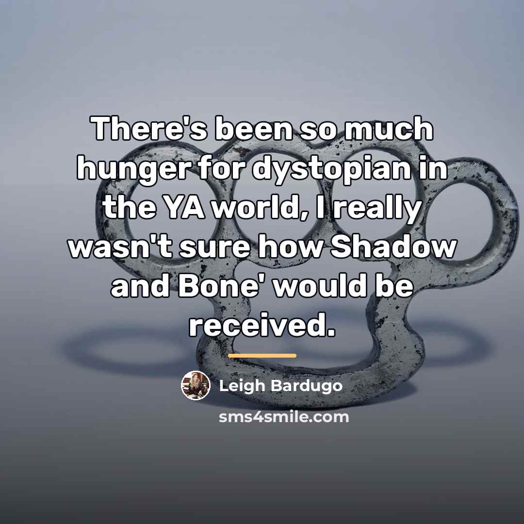 “There's been so much hunger for dystopian in the YA…” quote by Leigh Bardugo