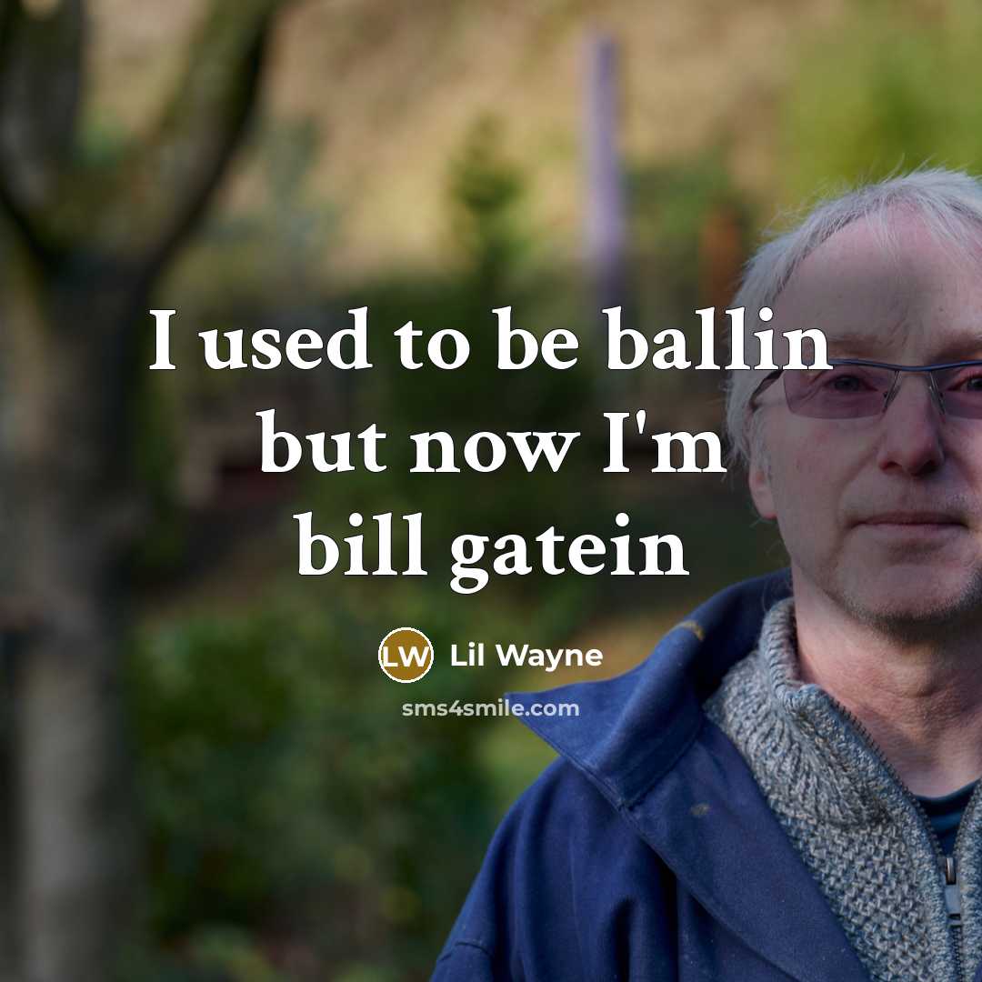 “I used to be ballin but now I'm bill gatein…” quote by Lil Wayne