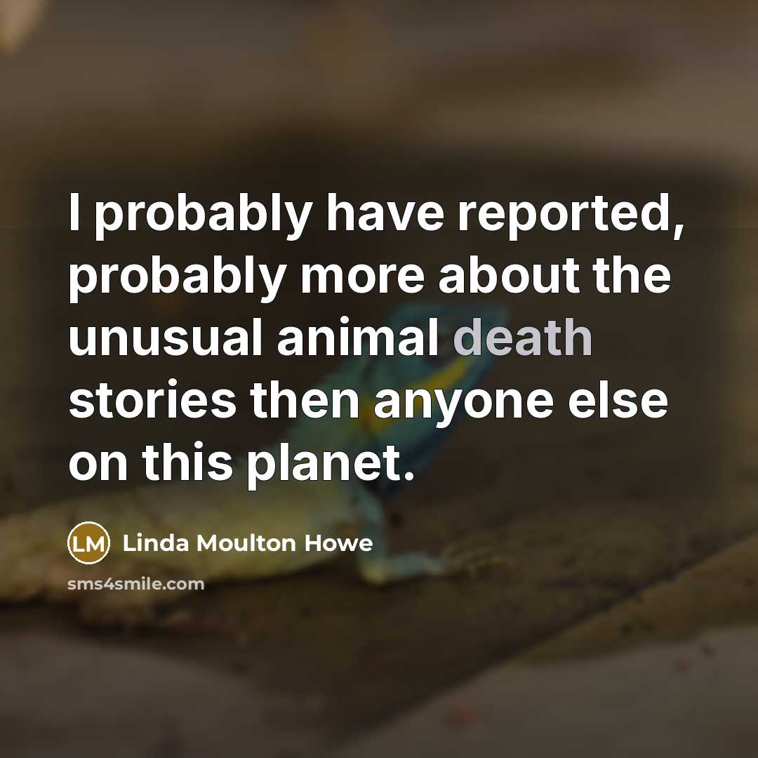“I probably have reported, probably more about the unusual animal…” quote by Linda Moulton Howe