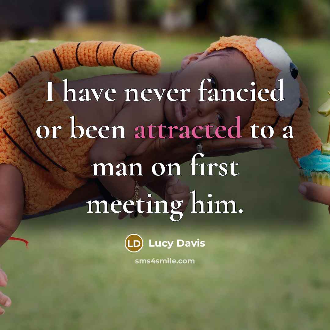 “I have never fancied or been attracted to a man on first meeting him.” quote by Lucy Davis