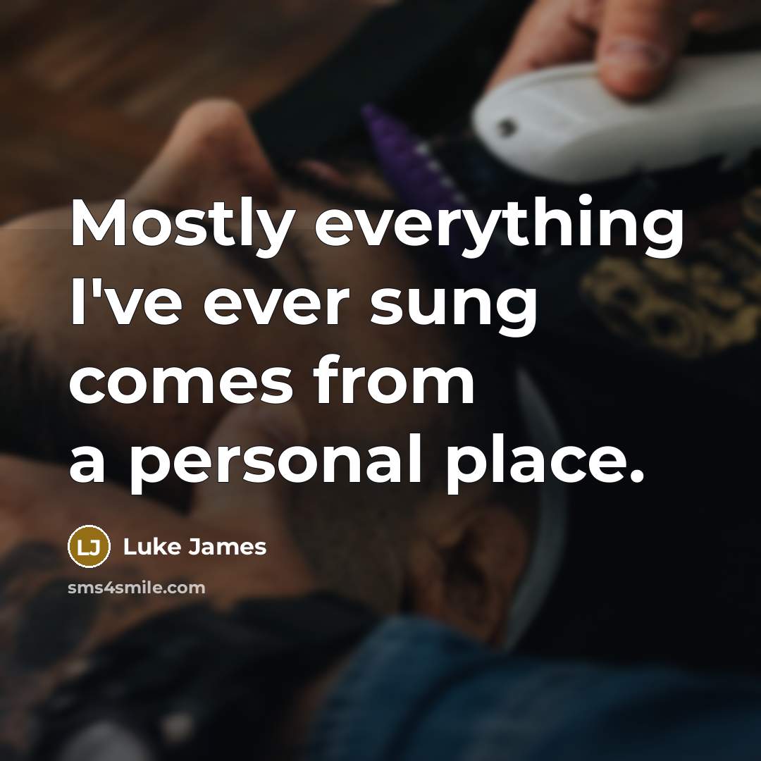 “Mostly everything I've ever sung comes from a personal place.…” quote by Luke James