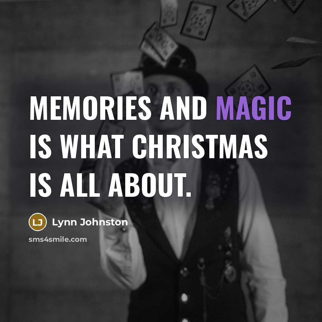 “Memories and magic is what Christmas is all about.…” quote by Lynn Johnston