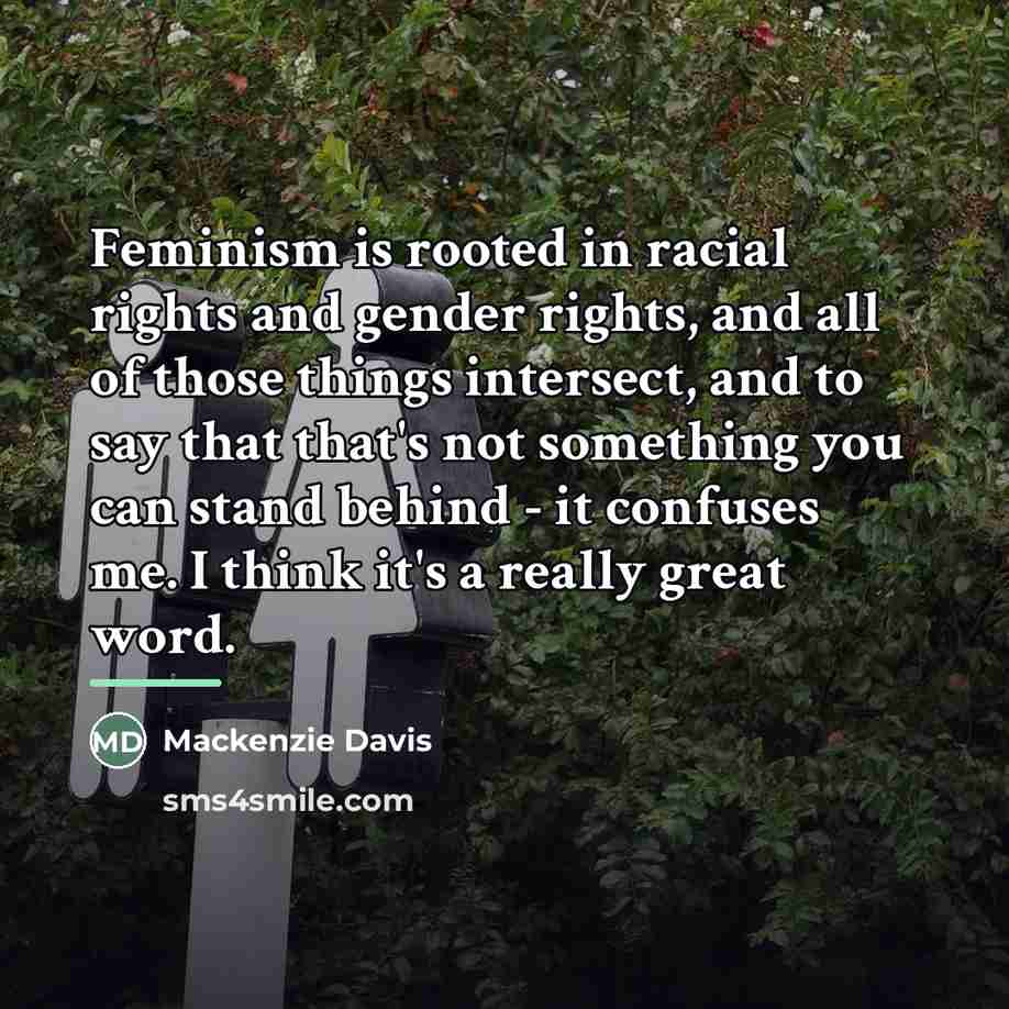 “Feminism is rooted in racial rights and gender rights, and…” quote by Mackenzie Davis