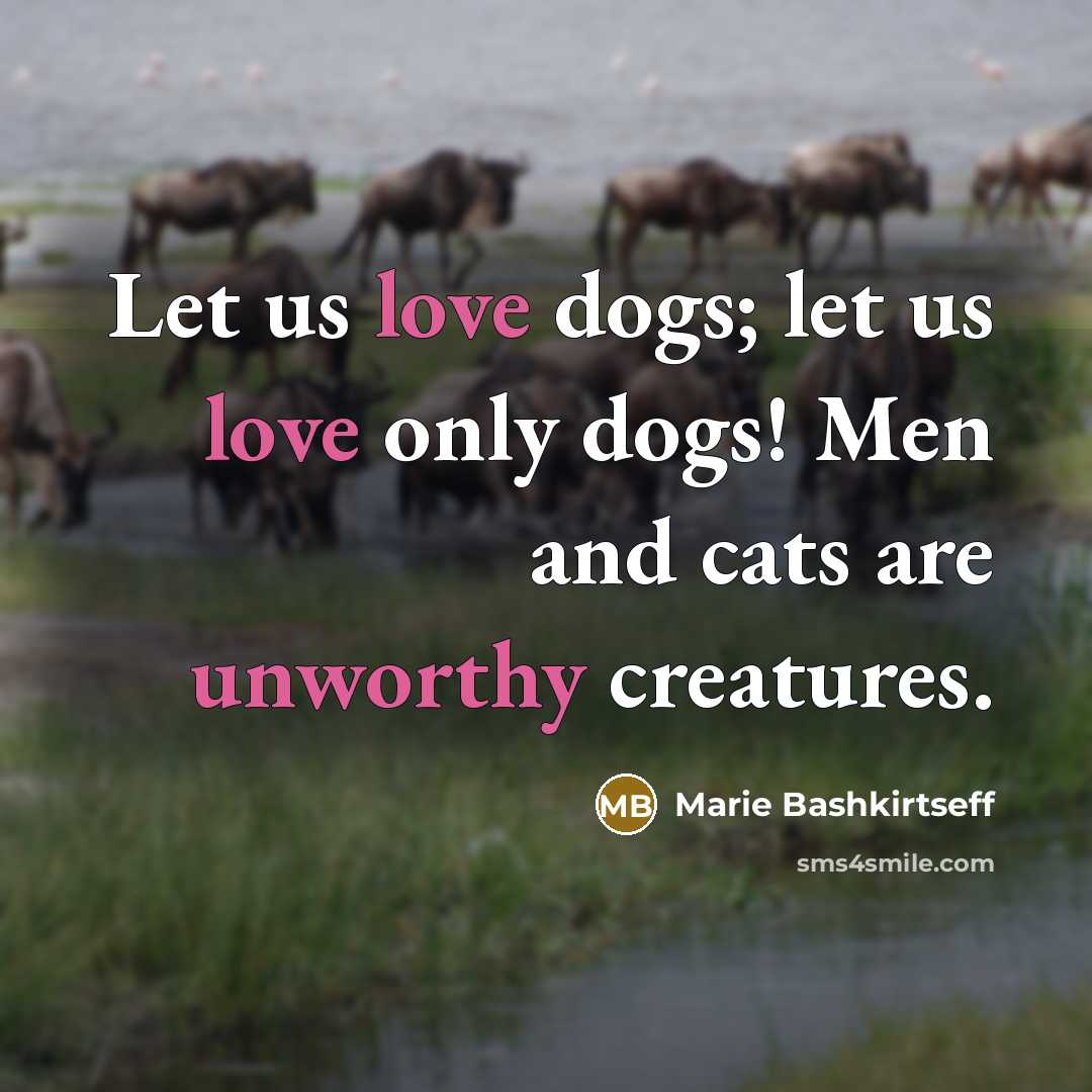 “Let us love dogs; let us love only dogs! Men…” quote by Marie Bashkirtseff