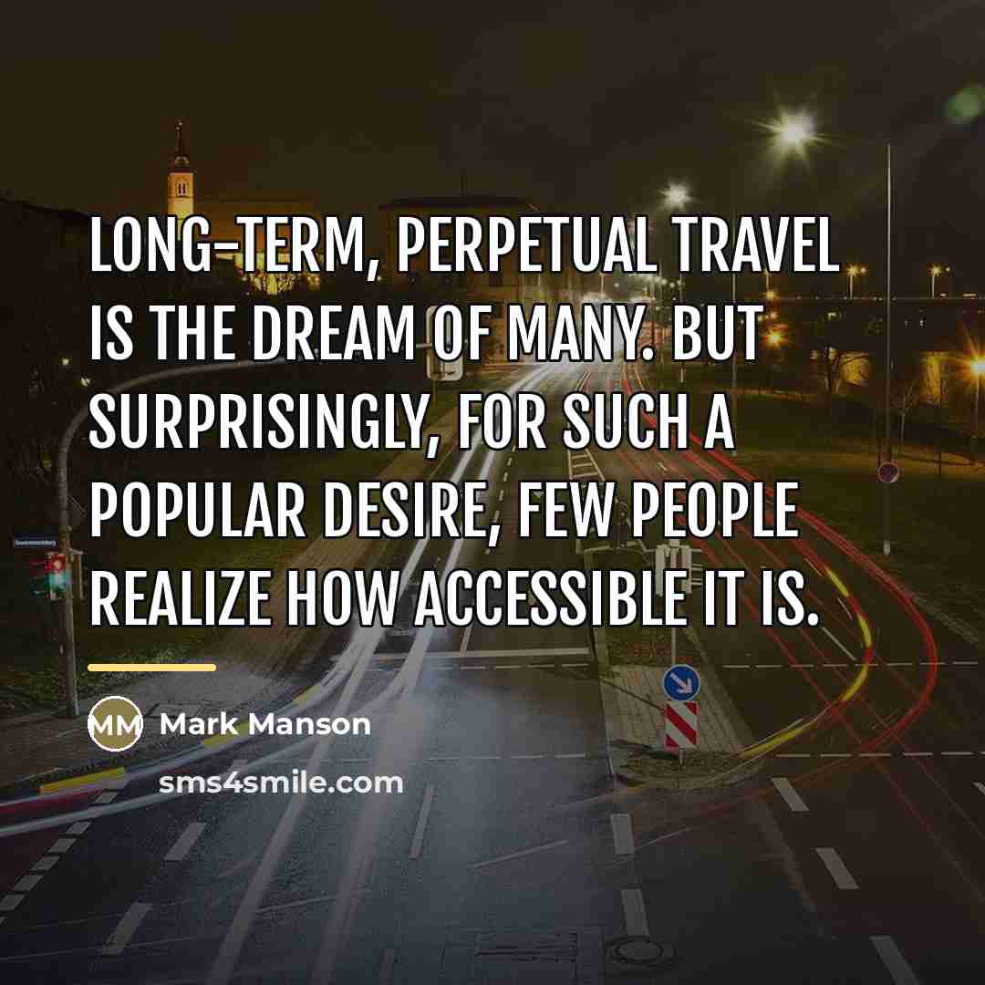 “Long-term, perpetual travel is the dream of many. But surprisingly,…” quote by Mark Manson