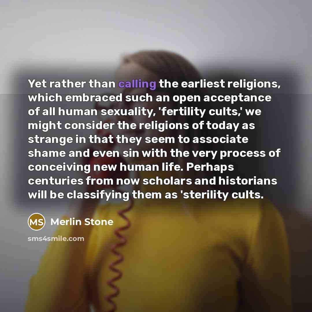“Yet rather than calling the earliest religions, which embraced such…” quote by Merlin Stone