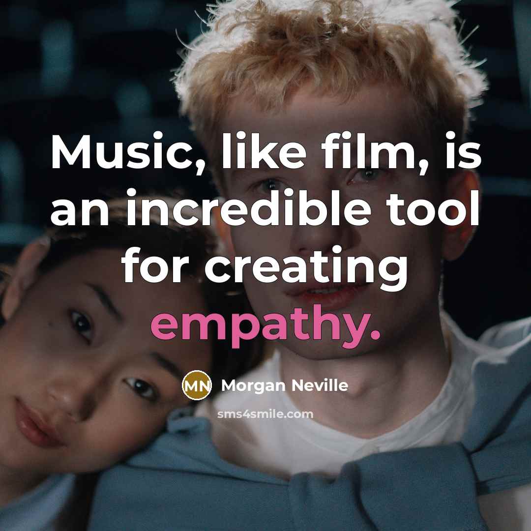 “Music, like film, is an incredible tool for creating empathy.…” quote by Morgan Neville