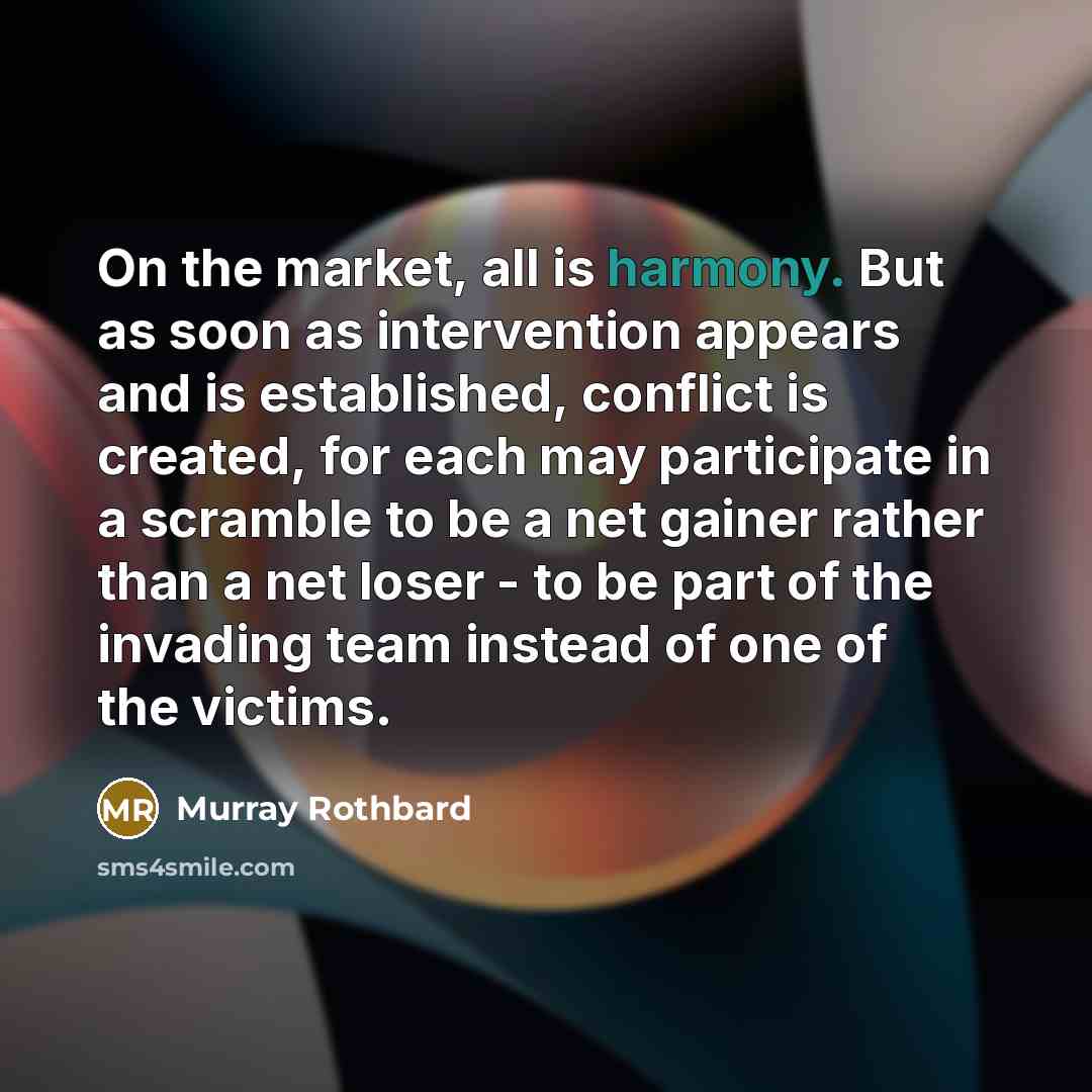 “On the market, all is harmony. But as soon as…” quote by Murray Rothbard
