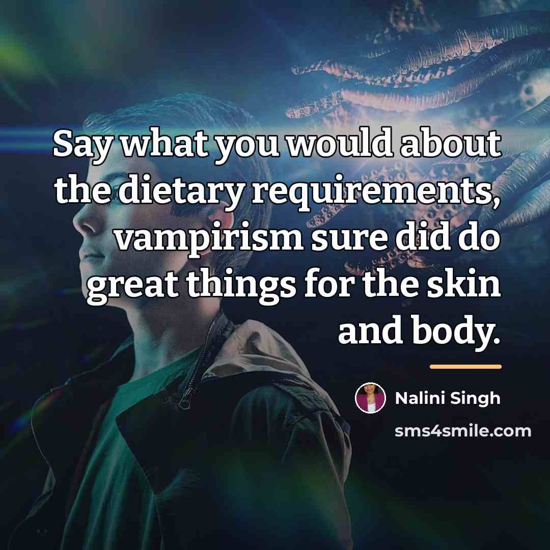 “Say what you would about the dietary requirements, vampirism sure…” quote by Nalini Singh