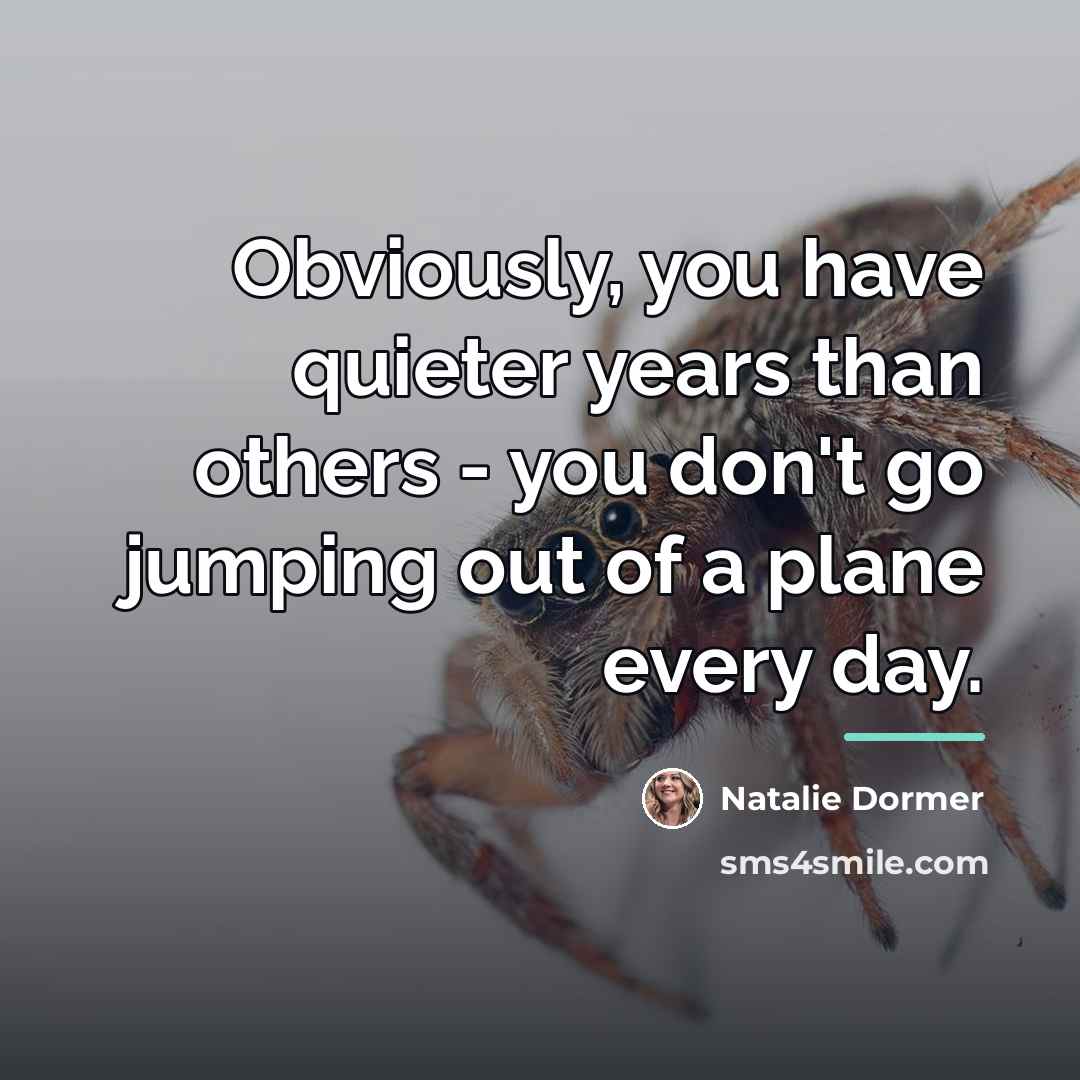 “Obviously, you have quieter years than others - you don't…” quote by Natalie Dormer