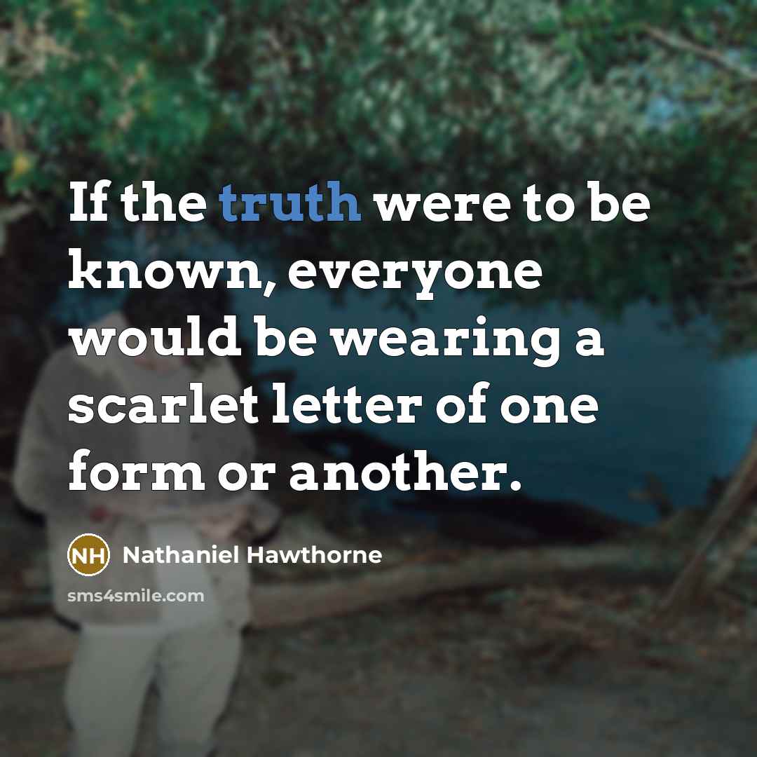“If the truth were to be known, everyone would be…” quote by Nathaniel Hawthorne
