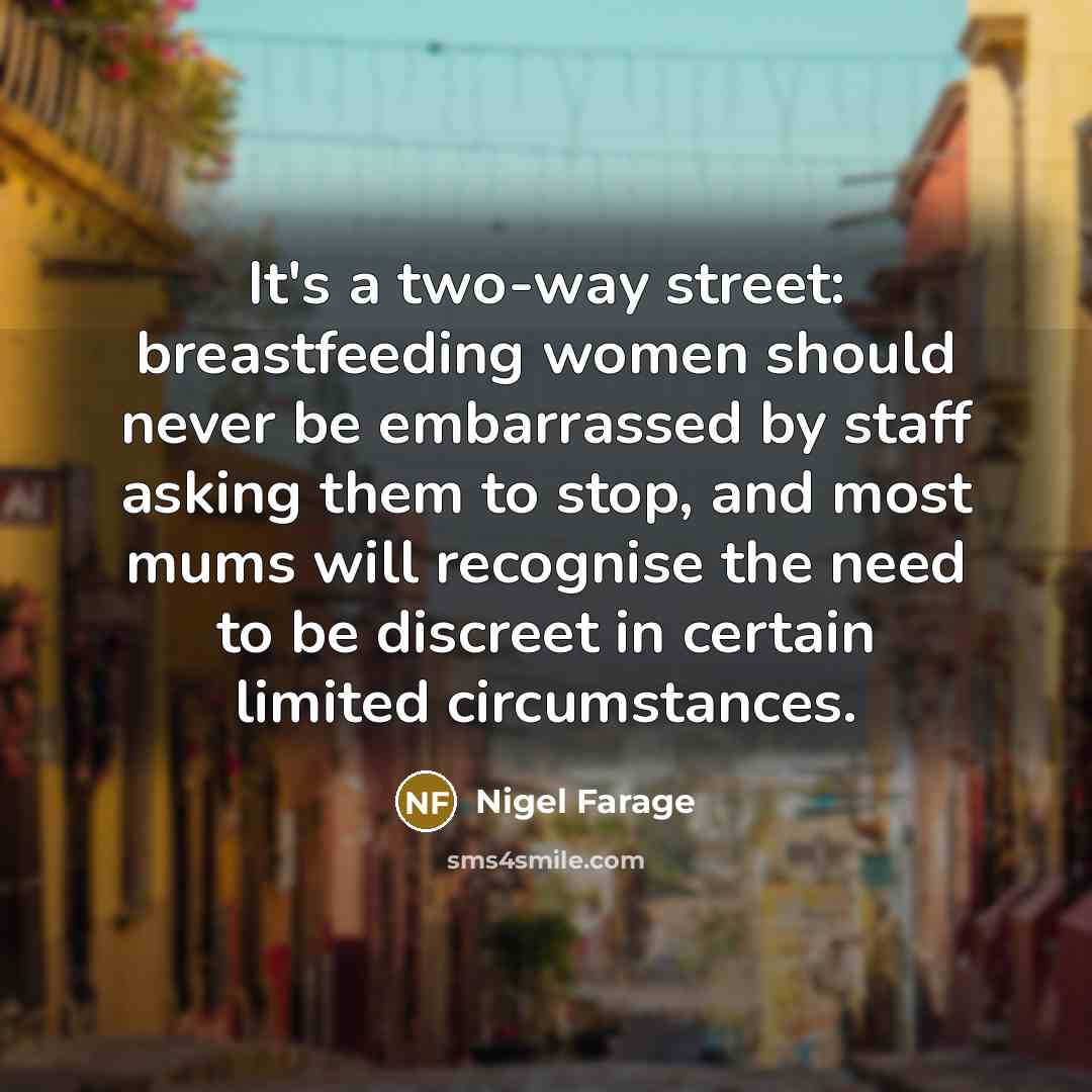 “It's a two-way street: breastfeeding women should never be embarrassed…” quote by Nigel Farage