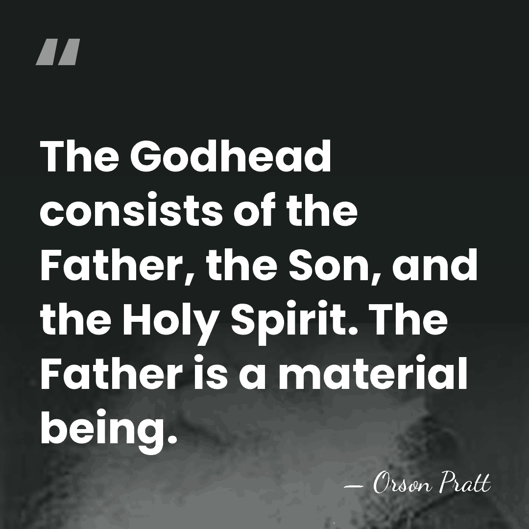 The Godhead consists of the Father, the Son, and the Holy Spirit.&hellip; - Orson Pratt