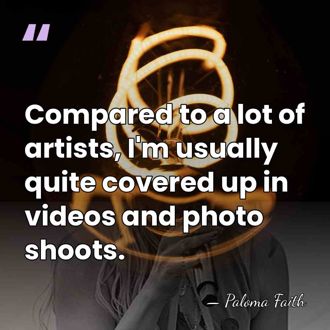 Compared to a lot of artists, I'm usually quite covered up in&hellip; - Paloma Faith