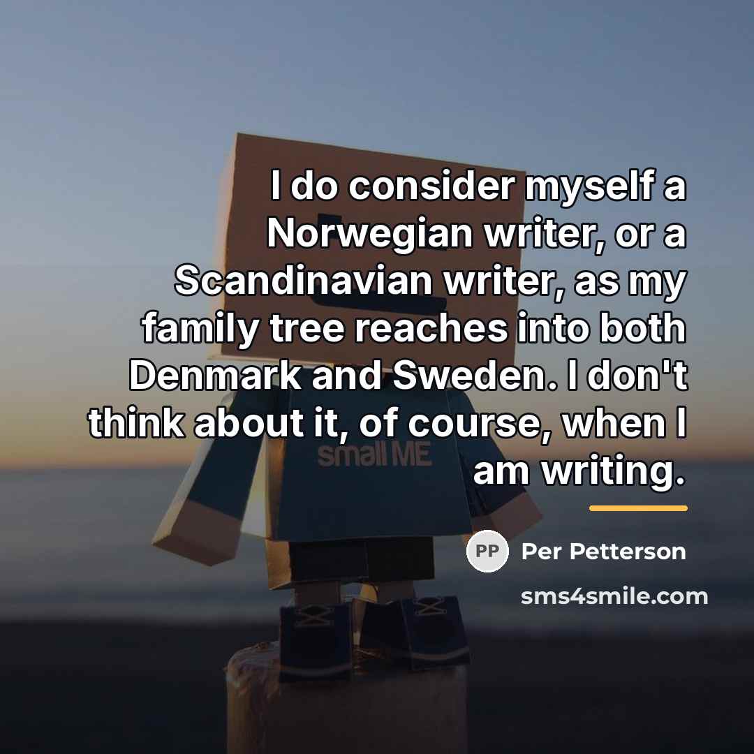 “I do consider myself a Norwegian writer, or a Scandinavian…” quote by Per Petterson