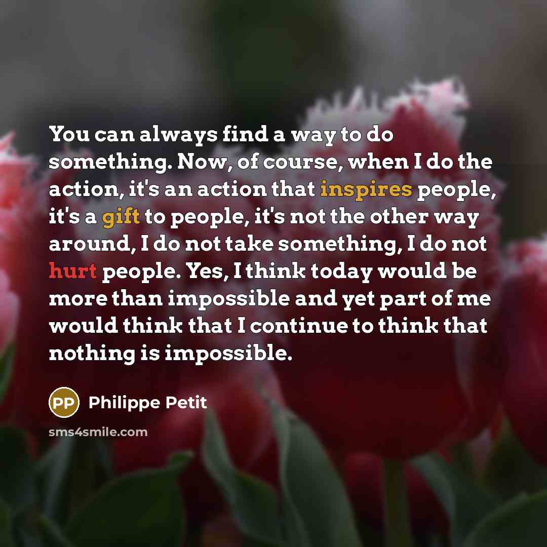 “You can always find a way to do something. Now,…” quote by Philippe Petit