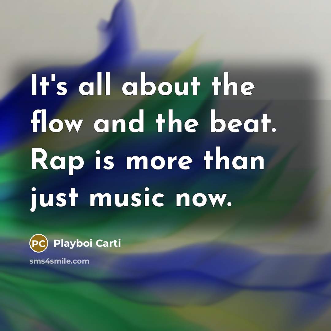 “It's all about the flow and the beat. Rap is…” quote by Playboi Carti