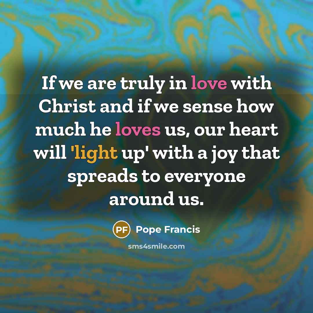 “If we are truly in love with Christ and if…” quote by Pope Francis