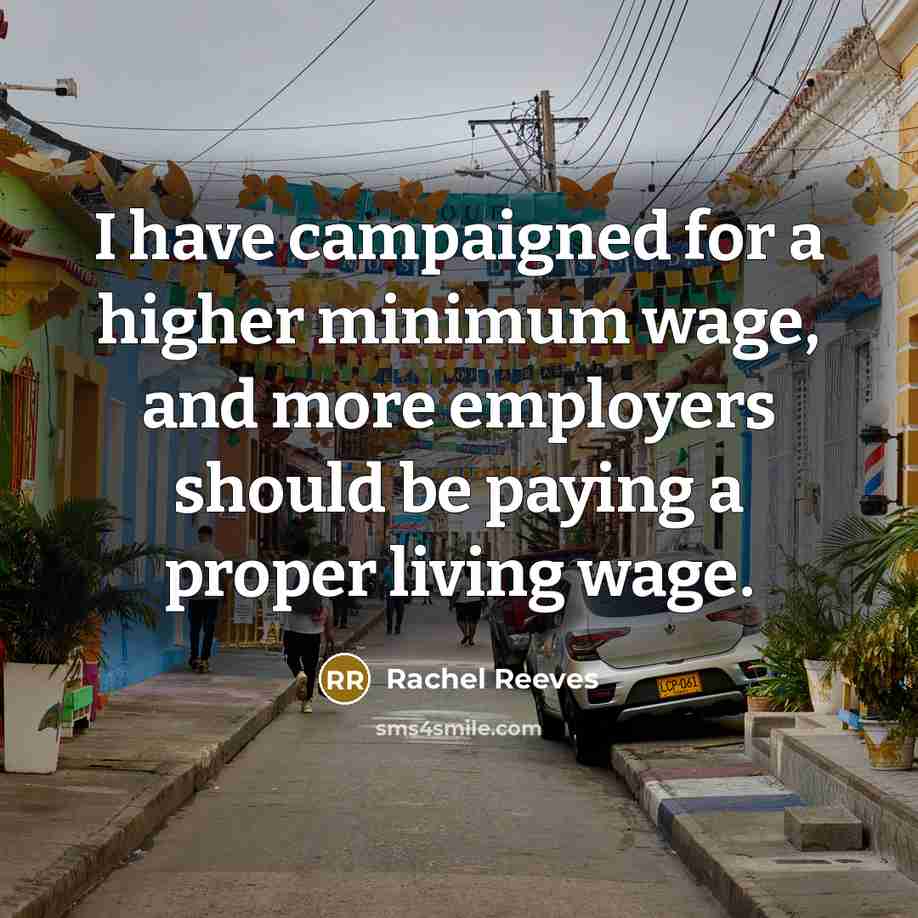 “I have campaigned for a higher minimum wage, and more…” quote by Rachel Reeves