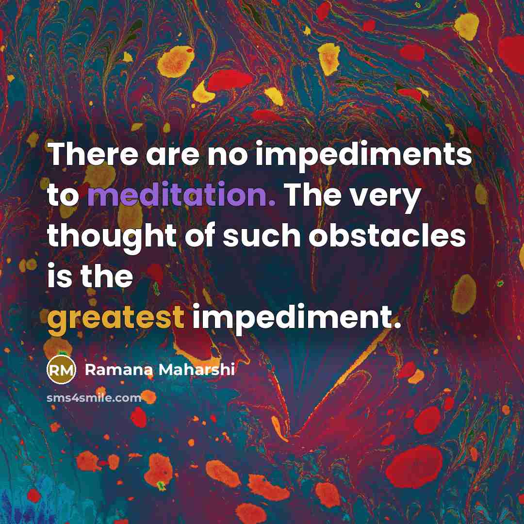 “There are no impediments to meditation. The very thought of…” quote by Ramana Maharshi