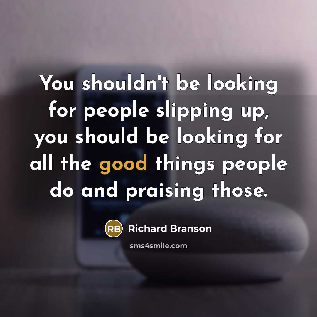 “You shouldn't be looking for people slipping up, you should…” quote by Richard Branson