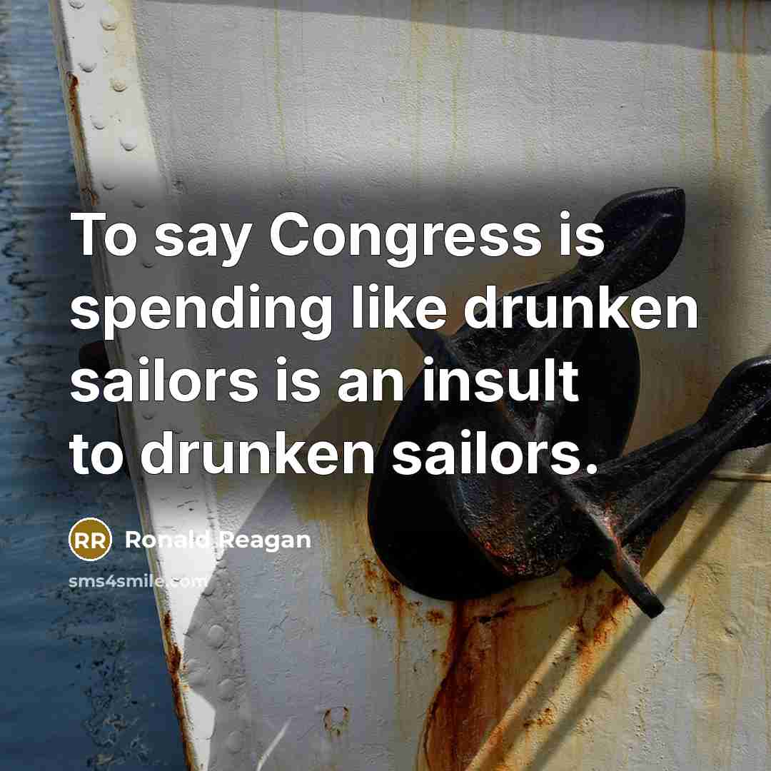 “To say Congress is spending like drunken sailors is an…” quote by Ronald Reagan