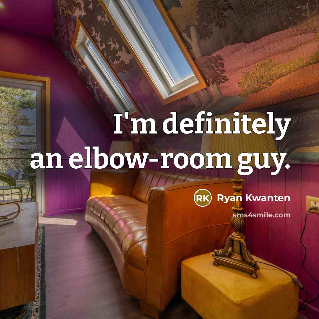“I'm definitely an elbow-room guy.…” quote by Ryan Kwanten