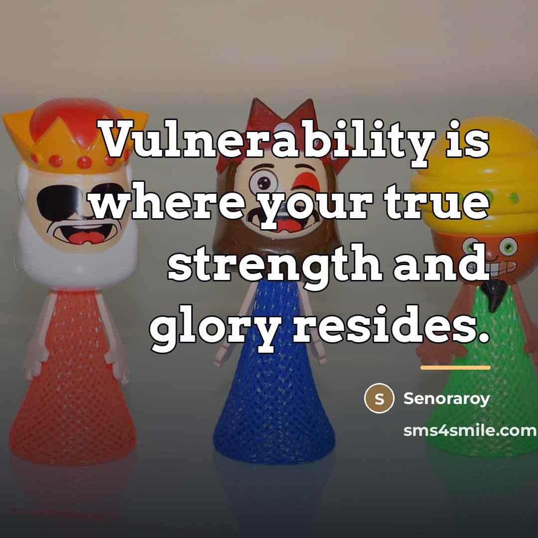 “Vulnerability is where your true strength and glory resides.…” quote by Senoraroy