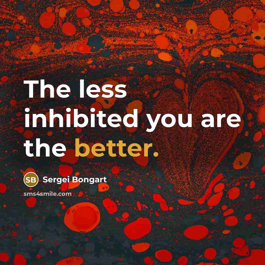 “The less inhibited you are the better.” quote by Sergei Bongart