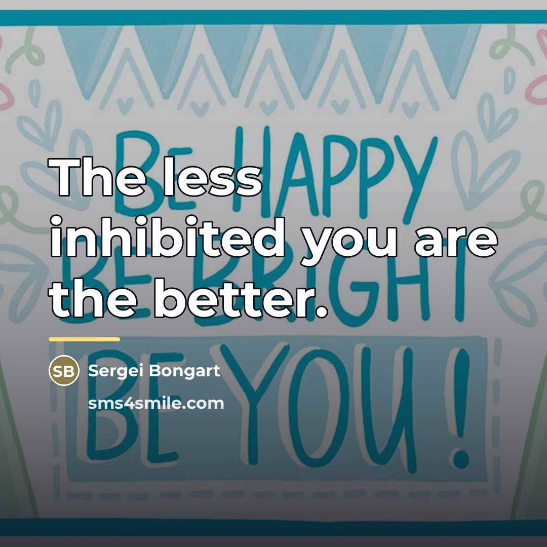 “The less inhibited you are the better.…” quote by Sergei Bongart