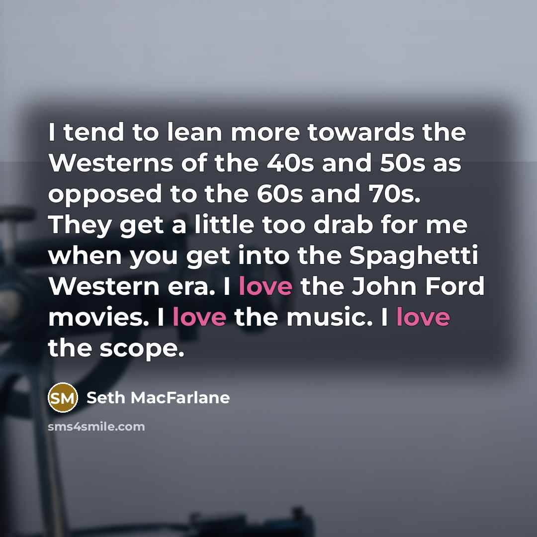 “I tend to lean more towards the Westerns of the…” quote by Seth MacFarlane