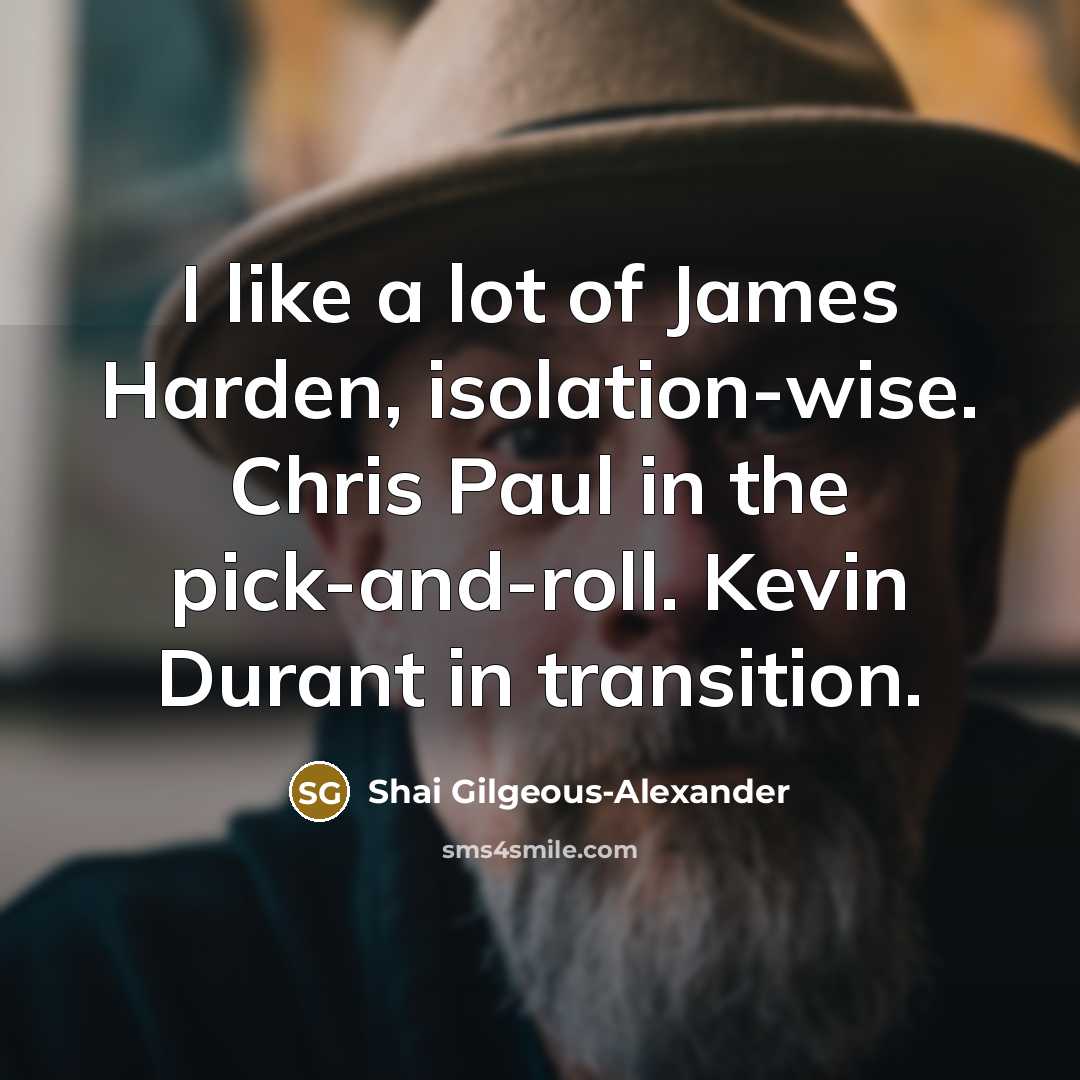 “I like a lot of James Harden, isolation-wise. Chris Paul…” quote by Shai Gilgeous-Alexander