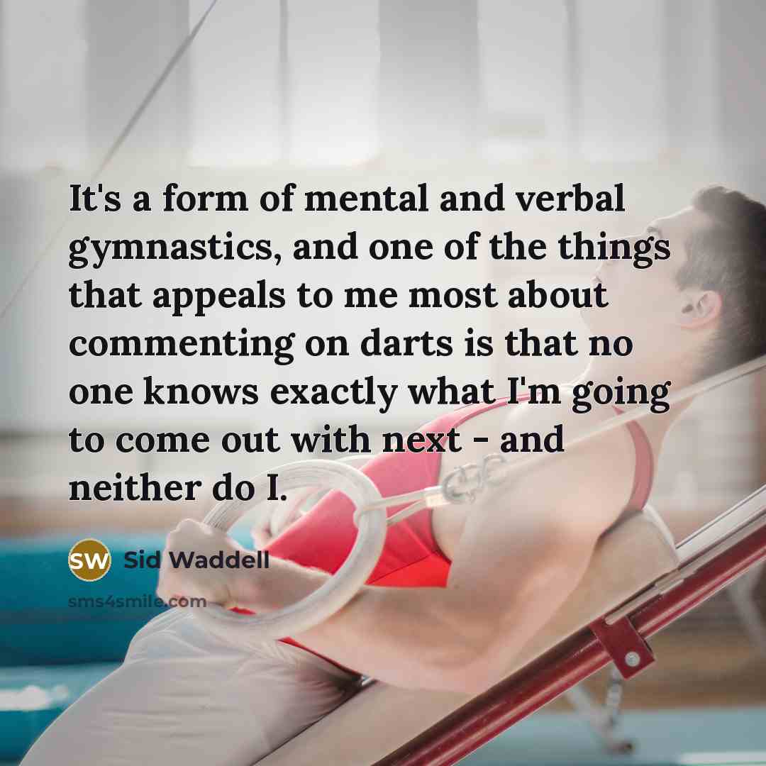 “It's a form of mental and verbal gymnastics, and one…” quote by Sid Waddell