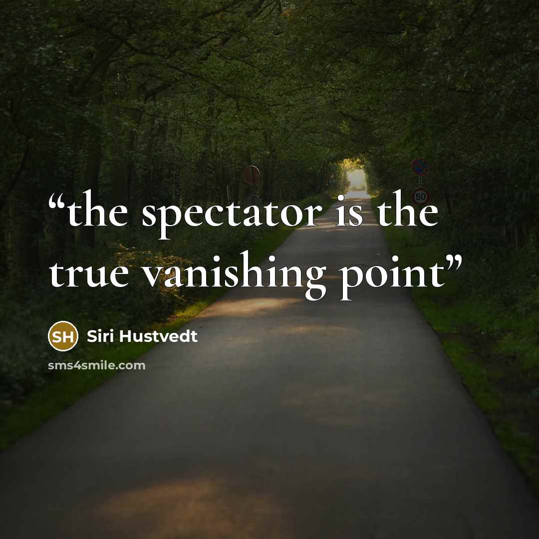 “the spectator is the true vanishing point” quote by Siri Hustvedt
