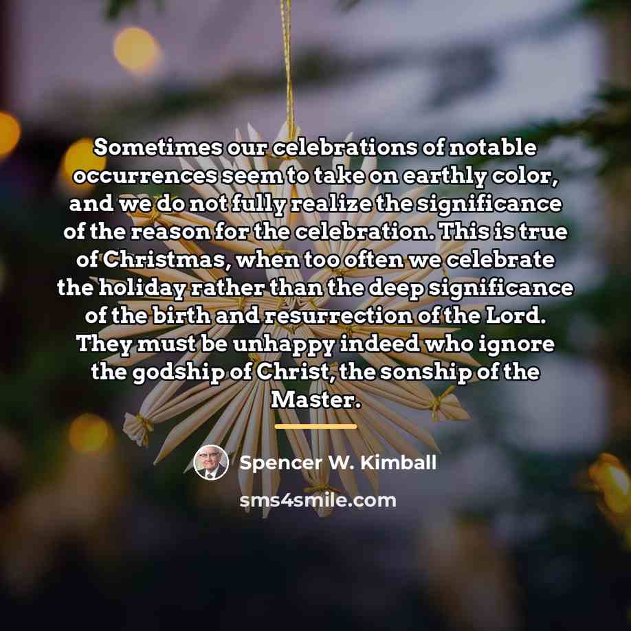 “Sometimes our celebrations of notable occurrences seem to take on…” quote by Spencer W. Kimball
