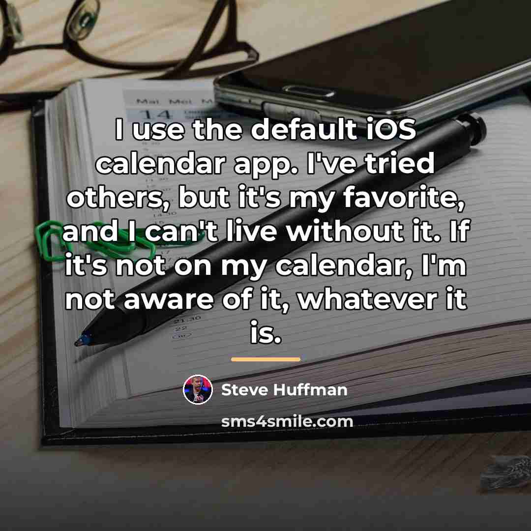 “I use the default iOS calendar app. I've tried others,…” quote by Steve Huffman
