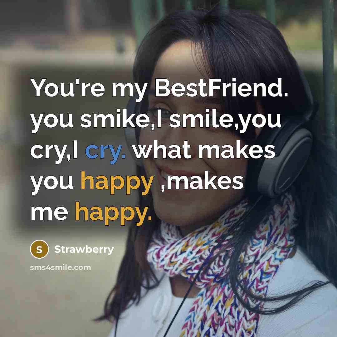 “You're my BestFriend. you smike,I smile,you cry,I cry. what makes…” quote by Strawberry